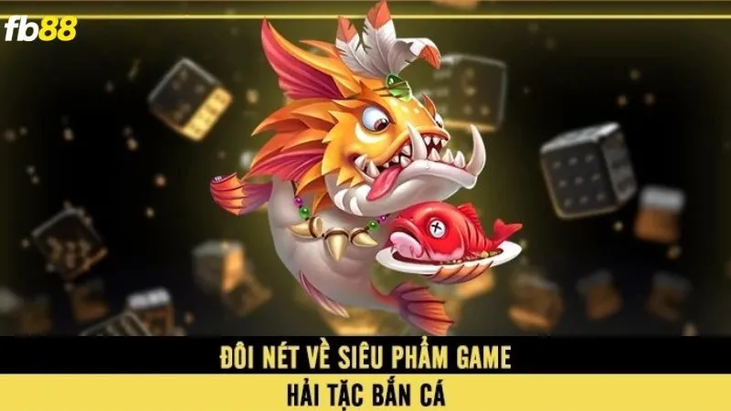 Bắn cá hải tặc mang lại cho người chơi cảm giác mới mẻ ngay từ những phút đầu tham gia