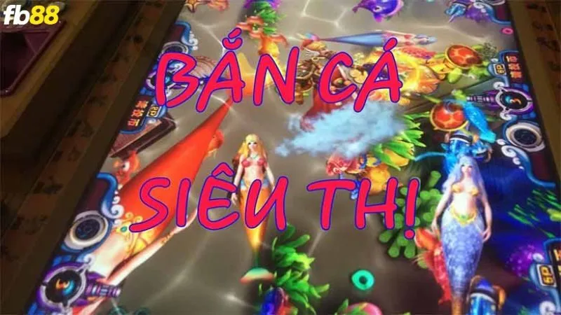 Bắn cá siêu thị là trò chơi phổ biến trong thế giới giải trí đổi thưởng