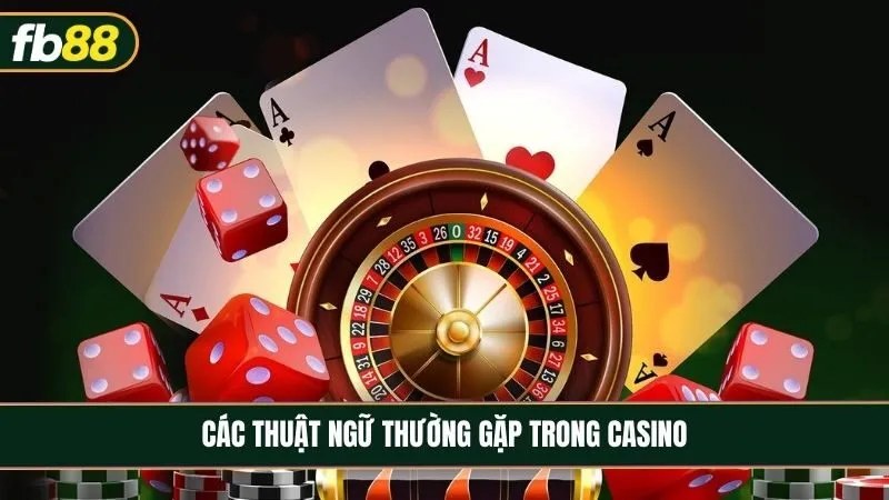 Các thuật ngữ thường gặp trong casino