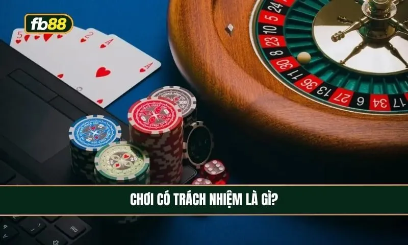 Chơi có trách nhiệm là gì?