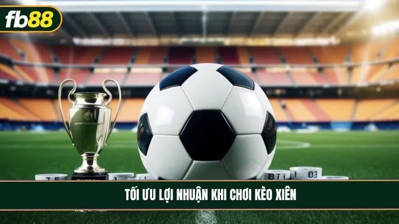 Kèo xiên là gì? Cách chơi cũng như chiến lược tối ưu lợi nhuận