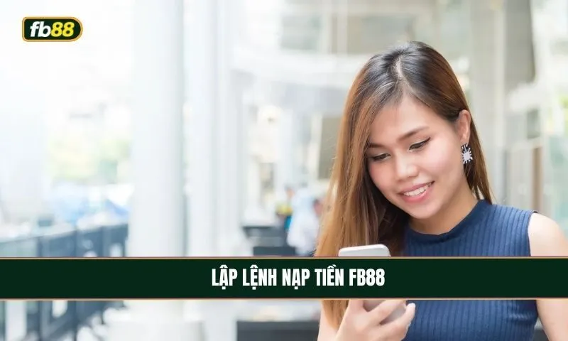 Lập lệnh nạp tiền nhà cái FB88