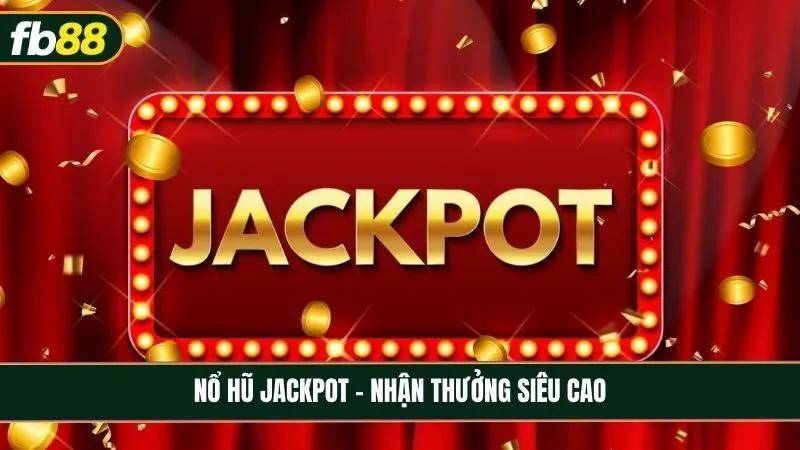Mách bạn cách chơi nổ hũ jackpot thắng lớn