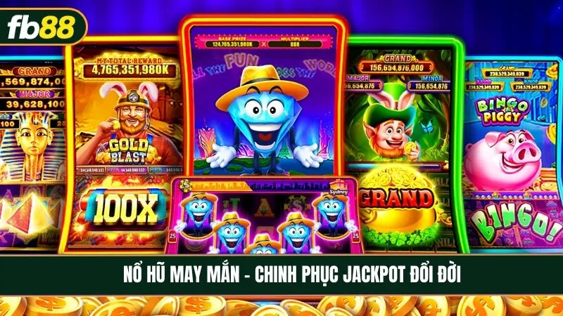 Nổ hũ may mắn - Hành trình săn Jackpot và những vòng quay đổi đời
